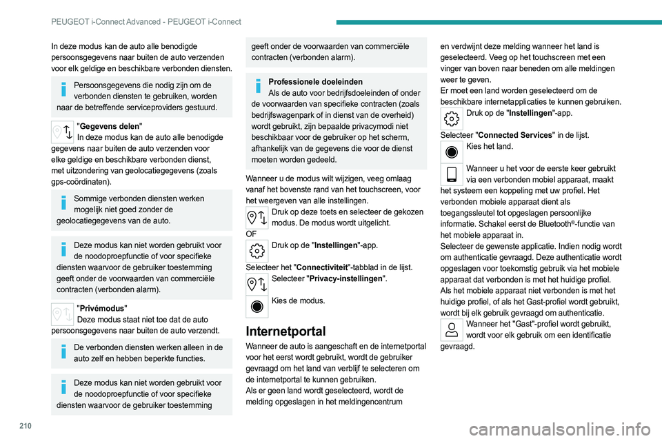 PEUGEOT 308 2023 Instructieboekje (in Dutch) 210
PEUGEOT i-Connect Advanced - PEUGEOT i-Connect
In deze modus kan de auto alle benodigde
persoonsgegevens naar buiten de auto verzenden
voor elk geldige en beschikbare verbonden diensten.
Persoon PEUGEOT 308 2023 Instructieboekje (in Dutch) 210
PEUGEOT i-Connect Advanced - PEUGEOT i-Connect
In deze modus kan de auto alle benodigde
persoonsgegevens naar buiten de auto verzenden
voor elk geldige en beschikbare verbonden diensten.
Persoon
