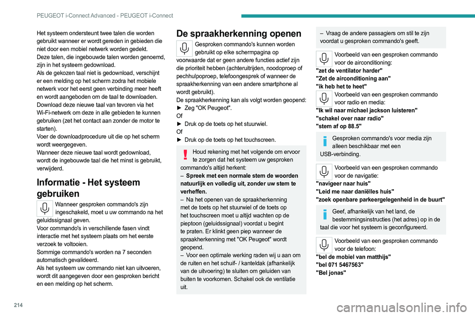 PEUGEOT 308 2023 Instructieboekje (in Dutch) 214
PEUGEOT i-Connect Advanced - PEUGEOT i-Connect
Het systeem ondersteunt twee talen die worden
gebruikt wanneer er wordt gereden in gebieden die
niet door een mobiel netwerk worden gedekt.
Deze ta PEUGEOT 308 2023 Instructieboekje (in Dutch) 214
PEUGEOT i-Connect Advanced - PEUGEOT i-Connect
Het systeem ondersteunt twee talen die worden
gebruikt wanneer er wordt gereden in gebieden die
niet door een mobiel netwerk worden gedekt.
Deze ta