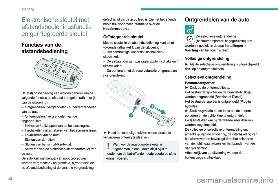 PEUGEOT 308 2023 Instructieboekje (in Dutch) 26
Toegang
Elektronische sleutel met
afstandsbedieningsfunctie
en geïntegreerde sleutel
Functies van de
afstandsbediening
De afstandsbediening kan worden gebruikt om de
volgende functies op PEUGEOT 308 2023 Instructieboekje (in Dutch) 26
Toegang
Elektronische sleutel met
afstandsbedieningsfunctie
en geïntegreerde sleutel
Functies van de
afstandsbediening
De afstandsbediening kan worden gebruikt om de
volgende functies op