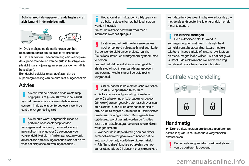 PEUGEOT 308 2023 Instructieboekje (in Dutch) 30
Toegang
Schakel nooit de supervergrendeling in als er
zich iemand in de auto bevindt.
► Druk zachtjes op de portiergreep van het
bestuurdersportier om de auto te vergrendelen.
►
Druk e PEUGEOT 308 2023 Instructieboekje (in Dutch) 30
Toegang
Schakel nooit de supervergrendeling in als er
zich iemand in de auto bevindt.
► Druk zachtjes op de portiergreep van het
bestuurdersportier om de auto te vergrendelen.
►
Druk e