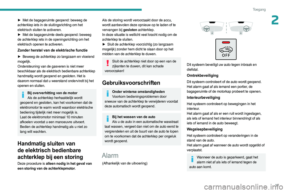 PEUGEOT 308 2023 Instructieboekje (in Dutch) 37
Toegang
2► Met de bagageruimte geopend: beweeg de
achterklep iets in de sluitingsrichting om het
elektrisch sluiten te activeren.
►
Met de bagageruimte deels geopend: beweeg
de achterk PEUGEOT 308 2023 Instructieboekje (in Dutch) 37
Toegang
2► Met de bagageruimte geopend: beweeg de
achterklep iets in de sluitingsrichting om het
elektrisch sluiten te activeren.
►
Met de bagageruimte deels geopend: beweeg
de achterk