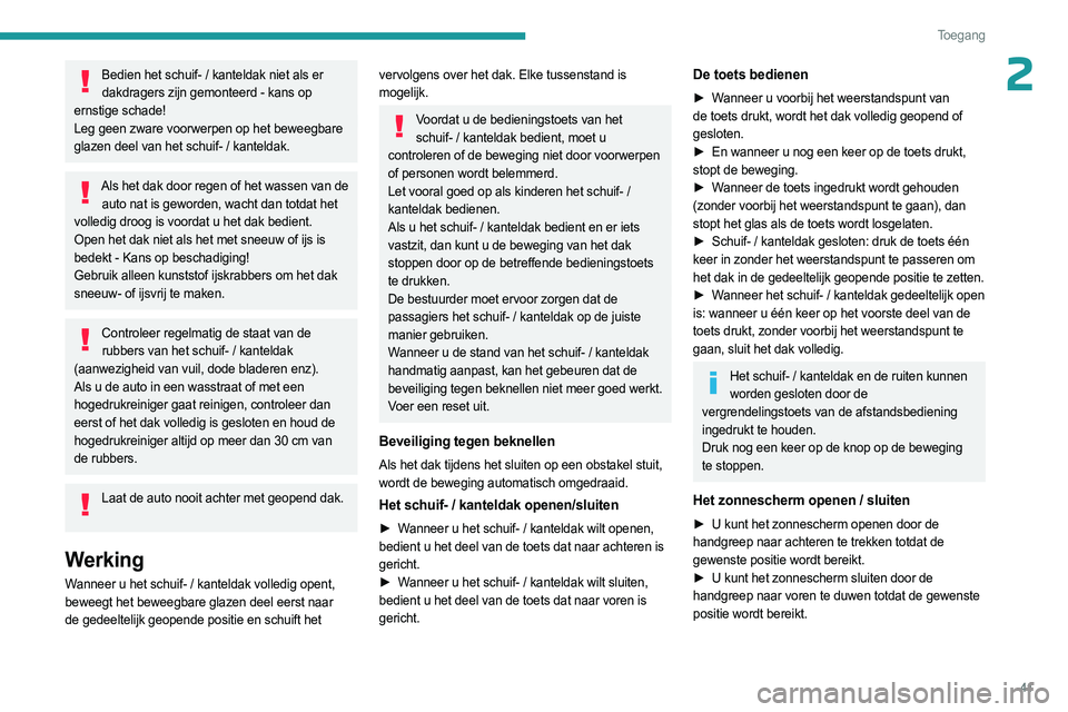 PEUGEOT 308 2023 Instructieboekje (in Dutch) 41
Toegang
2Bedien het schuif- / kanteldak niet als er dakdragers zijn gemonteerd - kans op
ernstige schade!
Leg geen zware voorwerpen op het beweegbare
glazen deel van het schuif- / kanteldak.
Al PEUGEOT 308 2023 Instructieboekje (in Dutch) 41
Toegang
2Bedien het schuif- / kanteldak niet als er dakdragers zijn gemonteerd - kans op
ernstige schade!
Leg geen zware voorwerpen op het beweegbare
glazen deel van het schuif- / kanteldak.
Al