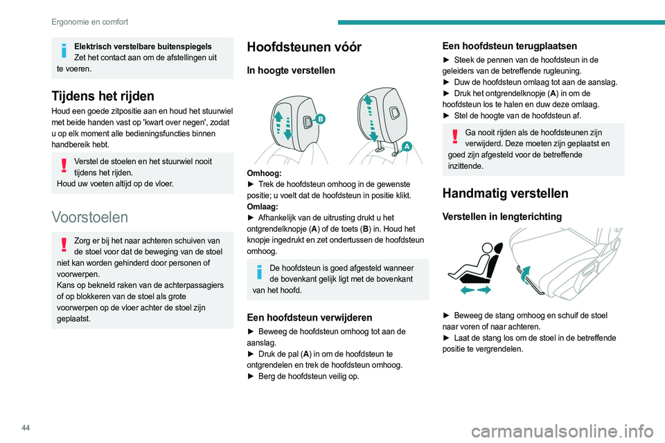 PEUGEOT 308 2023 Instructieboekje (in Dutch) 44
Ergonomie en comfort
Elektrisch verstelbare buitenspiegelsZet het contact aan om de afstellingen uit
te voeren.
Tijdens het rijden
Houd een goede zitpositie aan en houd het stuurwiel
met beide ha PEUGEOT 308 2023 Instructieboekje (in Dutch) 44
Ergonomie en comfort
Elektrisch verstelbare buitenspiegelsZet het contact aan om de afstellingen uit
te voeren.
Tijdens het rijden
Houd een goede zitpositie aan en houd het stuurwiel
met beide ha