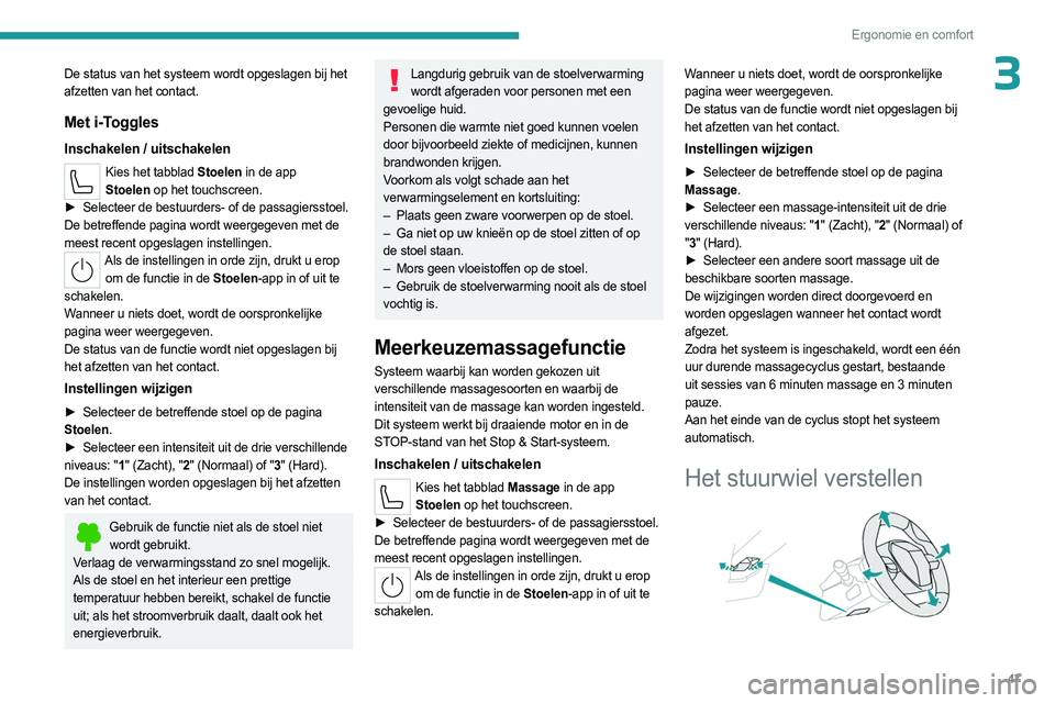 PEUGEOT 308 2023 Instructieboekje (in Dutch) 47
Ergonomie en comfort
3De status van het systeem wordt opgeslagen bij het
afzetten van het contact.
Met i-Toggles
Inschakelen / uitschakelen
Kies het tabblad Stoelen in de app Stoelen op het touc PEUGEOT 308 2023 Instructieboekje (in Dutch) 47
Ergonomie en comfort
3De status van het systeem wordt opgeslagen bij het
afzetten van het contact.
Met i-Toggles
Inschakelen / uitschakelen
Kies het tabblad Stoelen in de app Stoelen op het touc