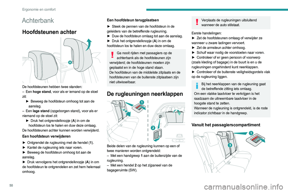 PEUGEOT 308 2023 Instructieboekje (in Dutch) 50
Ergonomie en comfort
Achterbank
Hoofdsteunen achter
De hoofdsteunen hebben twee standen:
– Een hoge stand, voor als er iemand op de stoel
zit: ►
Beweeg de hoofdsteun omhoog tot aan de
PEUGEOT 308 2023 Instructieboekje (in Dutch) 50
Ergonomie en comfort
Achterbank
Hoofdsteunen achter
De hoofdsteunen hebben twee standen:
– Een hoge stand, voor als er iemand op de stoel
zit: ►
Beweeg de hoofdsteun omhoog tot aan de