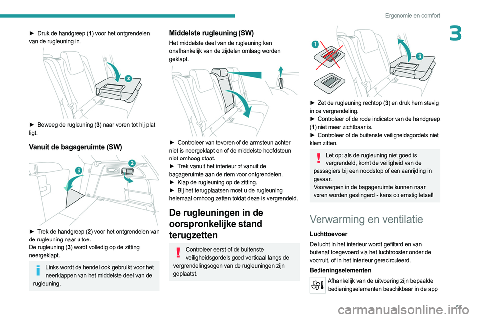 PEUGEOT 308 2023 Instructieboekje (in Dutch) 51
Ergonomie en comfort
3► Druk de handgreep (1) voor het ontgrendelen
van de rugleuning in.
► Beweeg de rugleuning ( 3) naar voren tot hij plat
ligt.
Vanuit de bagageruimte (SW)
► Trek PEUGEOT 308 2023 Instructieboekje (in Dutch) 51
Ergonomie en comfort
3► Druk de handgreep (1) voor het ontgrendelen
van de rugleuning in.
► Beweeg de rugleuning ( 3) naar voren tot hij plat
ligt.
Vanuit de bagageruimte (SW)
► Trek