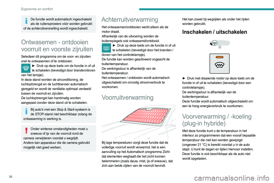 PEUGEOT 308 2023 Instructieboekje (in Dutch) 56
Ergonomie en comfort
De functie wordt automatisch ingeschakeld als de ruitensproeiers vóór worden gebruikt
of de achteruitversnelling wordt ingeschakeld.
Ontwasemen - ontdooien
voorruit en voor PEUGEOT 308 2023 Instructieboekje (in Dutch) 56
Ergonomie en comfort
De functie wordt automatisch ingeschakeld als de ruitensproeiers vóór worden gebruikt
of de achteruitversnelling wordt ingeschakeld.
Ontwasemen - ontdooien
voorruit en voor