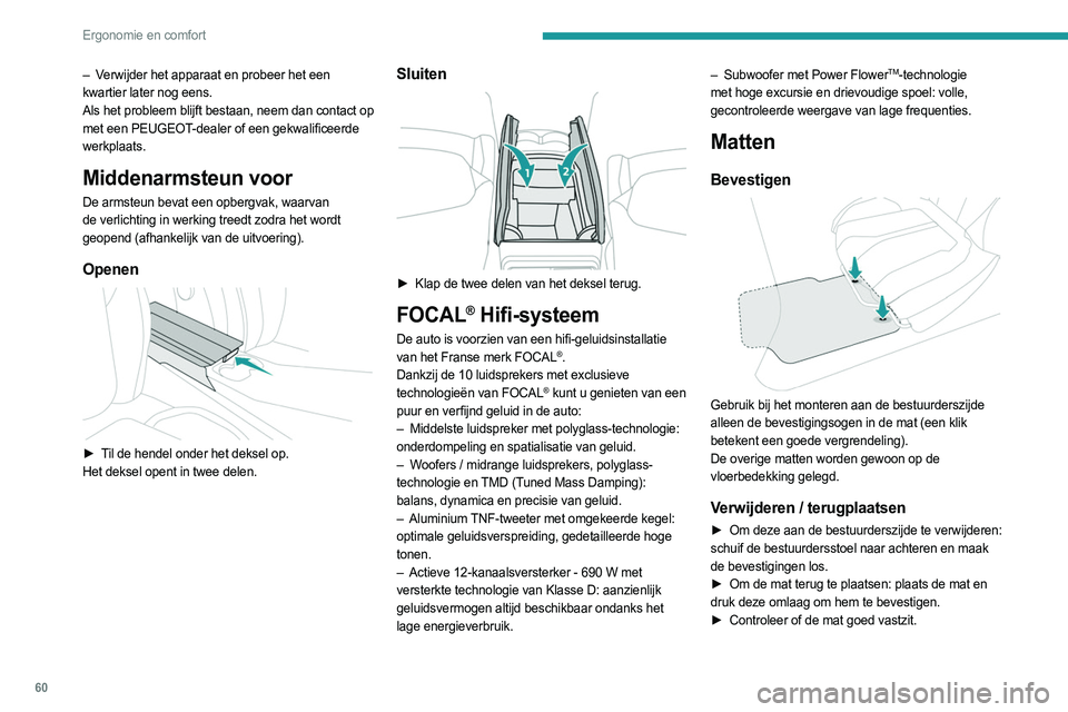 PEUGEOT 308 2023 Instructieboekje (in Dutch) 60
Ergonomie en comfort
– Verwijder het apparaat en probeer het een
kwartier later nog eens.
Als het probleem blijft bestaan, neem dan contact op
met een PEUGEOT-dealer of een gekwalificeerde
wer PEUGEOT 308 2023 Instructieboekje (in Dutch) 60
Ergonomie en comfort
– Verwijder het apparaat en probeer het een
kwartier later nog eens.
Als het probleem blijft bestaan, neem dan contact op
met een PEUGEOT-dealer of een gekwalificeerde
wer