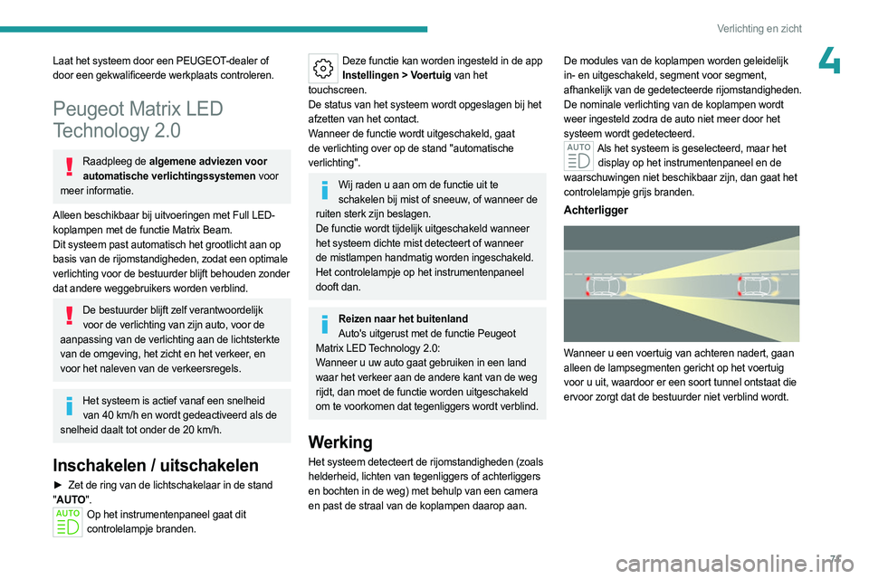 PEUGEOT 308 2023 Instructieboekje (in Dutch) 71
Verlichting en zicht
4Laat het systeem door een PEUGEOT-dealer of
door een gekwalificeerde werkplaats controleren.
Peugeot Matrix LED
Technology 2.0
Raadpleeg de algemene adviezen voor automatisc PEUGEOT 308 2023 Instructieboekje (in Dutch) 71
Verlichting en zicht
4Laat het systeem door een PEUGEOT-dealer of
door een gekwalificeerde werkplaats controleren.
Peugeot Matrix LED
Technology 2.0
Raadpleeg de algemene adviezen voor automatisc
