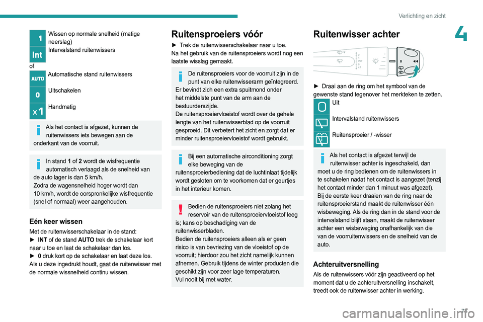 PEUGEOT 308 2023 Instructieboekje (in Dutch) 73
Verlichting en zicht
4Wissen op normale snelheid (matige neerslag)
Intervalstand ruitenwissers
of
Automatische stand ruitenwissers
Uitschakelen
Handmatig
Als het contact is afgezet, kunnen de PEUGEOT 308 2023 Instructieboekje (in Dutch) 73
Verlichting en zicht
4Wissen op normale snelheid (matige neerslag)
Intervalstand ruitenwissers
of
Automatische stand ruitenwissers
Uitschakelen
Handmatig
Als het contact is afgezet, kunnen de
