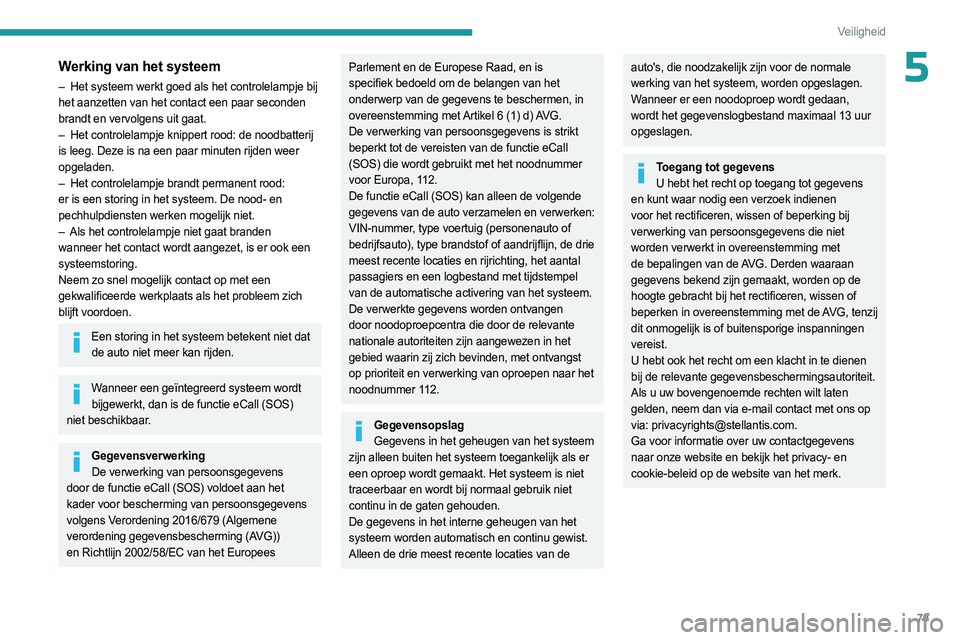 PEUGEOT 308 2023 Instructieboekje (in Dutch) 79
Veiligheid
5Werking van het systeem
– Het systeem werkt goed als het controlelampje bij
het aanzetten van het contact een paar seconden
brandt en vervolgens uit gaat.
–
Het controlelampje k PEUGEOT 308 2023 Instructieboekje (in Dutch) 79
Veiligheid
5Werking van het systeem
– Het systeem werkt goed als het controlelampje bij
het aanzetten van het contact een paar seconden
brandt en vervolgens uit gaat.
–
Het controlelampje k