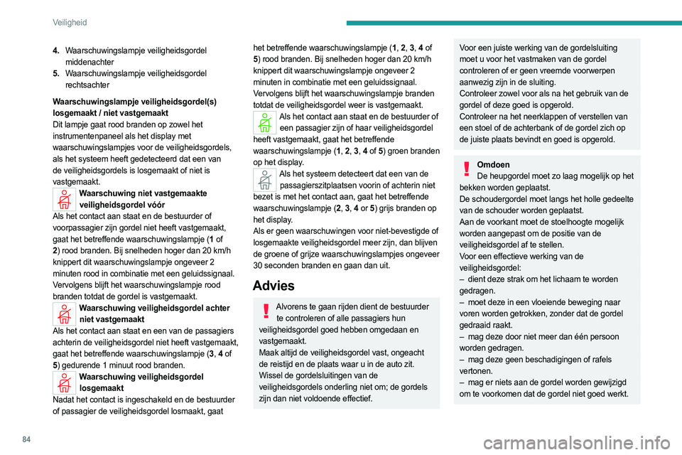PEUGEOT 308 2023 Instructieboekje (in Dutch) 84
Veiligheid
4.Waarschuwingslampje veiligheidsgordel
middenachter
5. Waarschuwingslampje veiligheidsgordel
rechtsachter
Waarschuwingslampje veiligheidsgordel(s)
losgemaakt / niet vastgemaakt
Dit l PEUGEOT 308 2023 Instructieboekje (in Dutch) 84
Veiligheid
4.Waarschuwingslampje veiligheidsgordel
middenachter
5. Waarschuwingslampje veiligheidsgordel
rechtsachter
Waarschuwingslampje veiligheidsgordel(s)
losgemaakt / niet vastgemaakt
Dit l