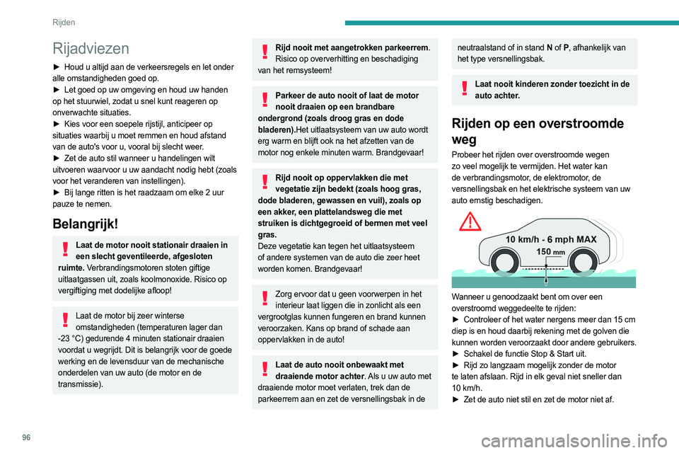 PEUGEOT 308 2023 Instructieboekje (in Dutch) 96
Rijden
Rijadviezen
► Houd u altijd aan de verkeersregels en let onder
alle omstandigheden goed op.
►
Let goed op uw omgeving en houd uw handen
op het stuurwiel, zodat u snel kunt reageren PEUGEOT 308 2023 Instructieboekje (in Dutch) 96
Rijden
Rijadviezen
► Houd u altijd aan de verkeersregels en let onder
alle omstandigheden goed op.
►
Let goed op uw omgeving en houd uw handen
op het stuurwiel, zodat u snel kunt reageren