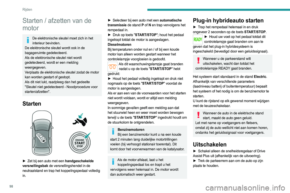PEUGEOT 308 2023 Instructieboekje (in Dutch) 98
Rijden
Starten / afzetten van de
motor
De elektronische sleutel moet zich in het interieur bevinden.
De elektronische sleutel wordt ook in de
bagageruimte gedetecteerd.
Als de elektronische sleut PEUGEOT 308 2023 Instructieboekje (in Dutch) 98
Rijden
Starten / afzetten van de
motor
De elektronische sleutel moet zich in het interieur bevinden.
De elektronische sleutel wordt ook in de
bagageruimte gedetecteerd.
Als de elektronische sleut