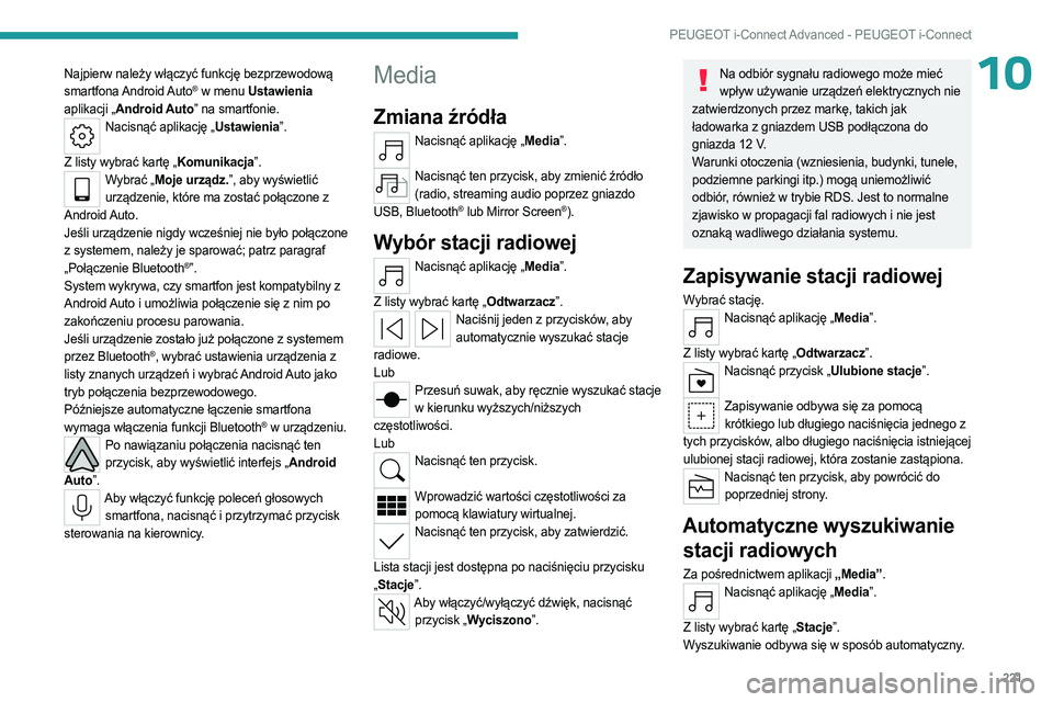 PEUGEOT 308 2023 Instrukcja obsługi (in Polish) 221
PEUGEOT i-Connect Advanced - PEUGEOT i-Connect
10Najpierw należy włączyć funkcję bezprzewodową
smartfona Android Auto® w menu Ustawienia
aplikacji „Android Auto” na smartfonie.
Nacisn PEUGEOT 308 2023 Instrukcja obsługi (in Polish) 221
PEUGEOT i-Connect Advanced - PEUGEOT i-Connect
10Najpierw należy włączyć funkcję bezprzewodową
smartfona Android Auto® w menu Ustawienia
aplikacji „Android Auto” na smartfonie.
Nacisn