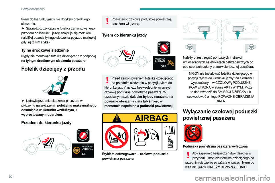 PEUGEOT 308 2023 Instrukcja obsługi (in Polish) 90
Bezpieczeństwo
tyłem do kierunku jazdy nie dotykały przedniego
siedzenia.
►
Sprawdzić, czy oparcie fotelika zamontowanego
przodem do kierunku jazdy znajduje się możliwie
najbliżej op PEUGEOT 308 2023 Instrukcja obsługi (in Polish) 90
Bezpieczeństwo
tyłem do kierunku jazdy nie dotykały przedniego
siedzenia.
►
Sprawdzić, czy oparcie fotelika zamontowanego
przodem do kierunku jazdy znajduje się możliwie
najbliżej op