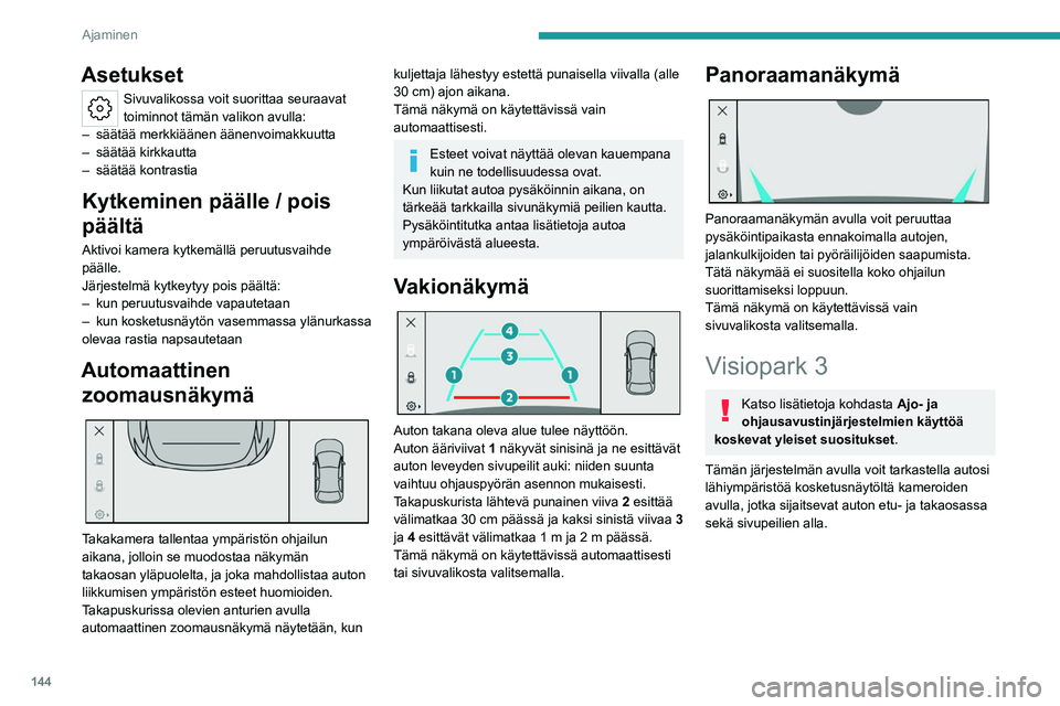 PEUGEOT 308 2023  Omistajan Käsikirja (in Finnish) 144
Ajaminen
Asetukset
Sivuvalikossa voit suorittaa seuraavat 
toiminnot tämän valikon avulla:
–
 
säätää merkkiäänen äänenvoimakkuutta
–

 
säätää kirkkautta
–

 
säätää kontr