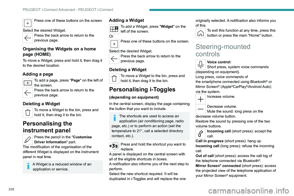 PEUGEOT 308 2022  Owners Manual 208
PEUGEOT i-Connect Advanced - PEUGEOT i-Connect
Press one of these buttons on the screen. 
Select the desired Widget.
Press the back arrow to return to the 
previous page.
Organising the Widgets on