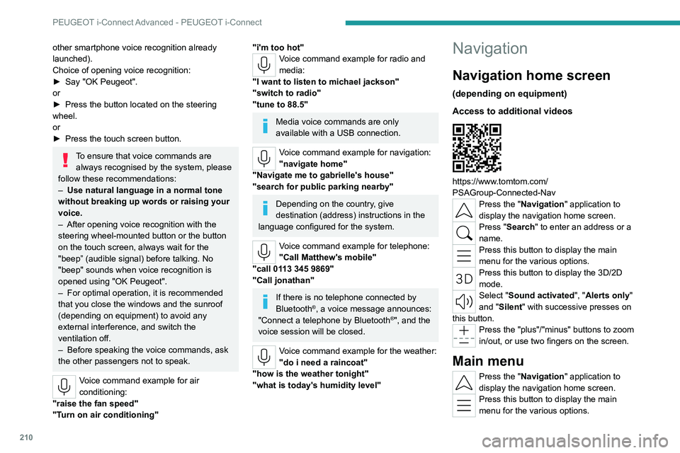 PEUGEOT 308 2022  Owners Manual 210
PEUGEOT i-Connect Advanced - PEUGEOT i-Connect
other smartphone voice recognition already 
launched).
Choice of opening voice recognition:
► 
Say
   "OK Peugeot".
or
►
 
Press the butt