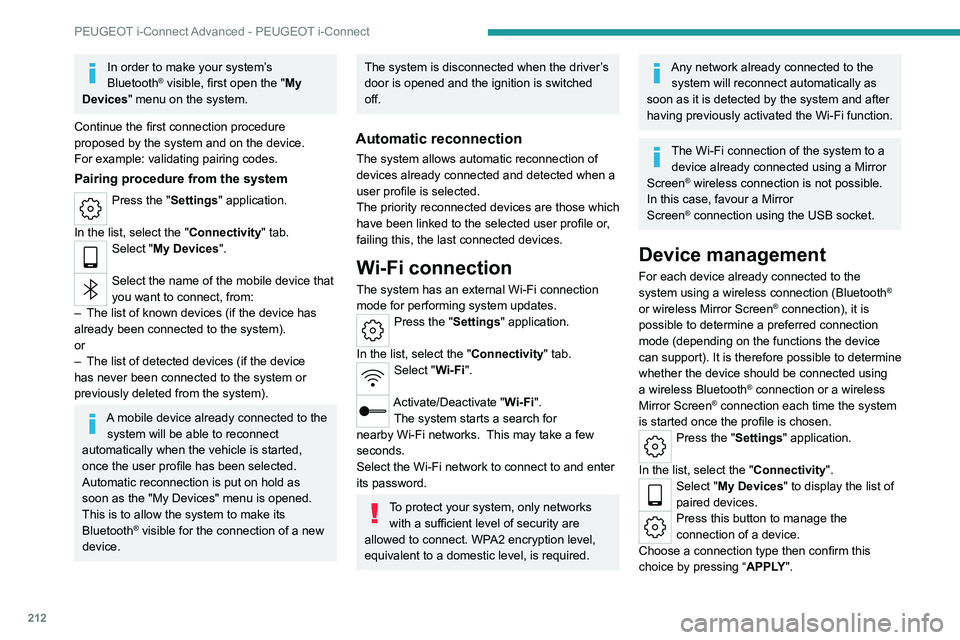 PEUGEOT 308 2022  Owners Manual 212
PEUGEOT i-Connect Advanced - PEUGEOT i-Connect
In order to make your system’s 
Bluetooth® visible, first open the "My 
Devices " menu on the system.
Continue the first connection proced