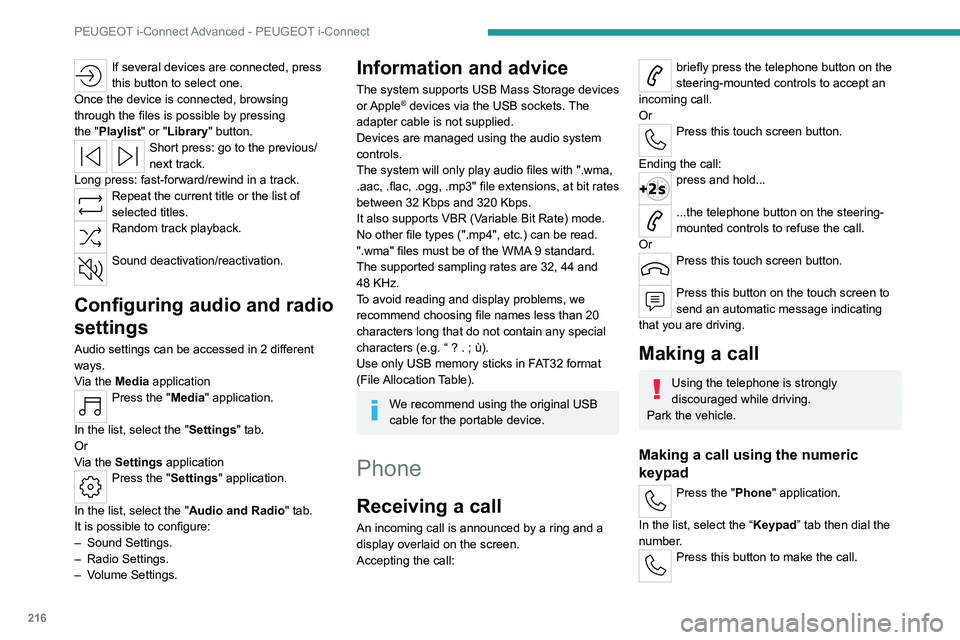 PEUGEOT 308 2022  Owners Manual 216
PEUGEOT i-Connect Advanced - PEUGEOT i-Connect
If several devices are connected, press 
this button to select one.
Once the device is connected, browsing 
through the files is possible by pressing