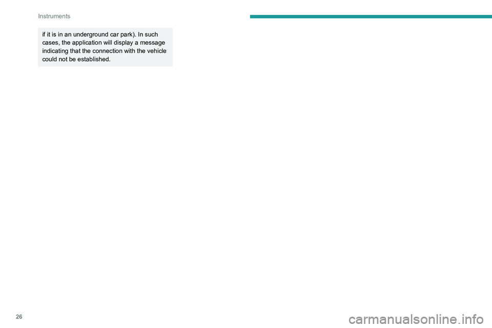PEUGEOT 308 2022  Owners Manual 26
Instruments
if it is in an underground car park). In such 
cases, the application will display a message 
indicating that the connection with the vehicle 
could not be established.    