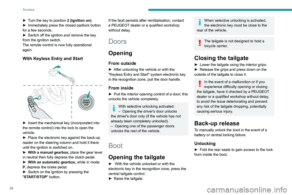 PEUGEOT 308 2022  Owners Manual 34
Access
► Turn the key to position 2 (Ignition on).
►  Immediately press the closed padlock button 
for a few seconds.
►
 
Switch off the ignition and remove the key 
from the ignition switch.