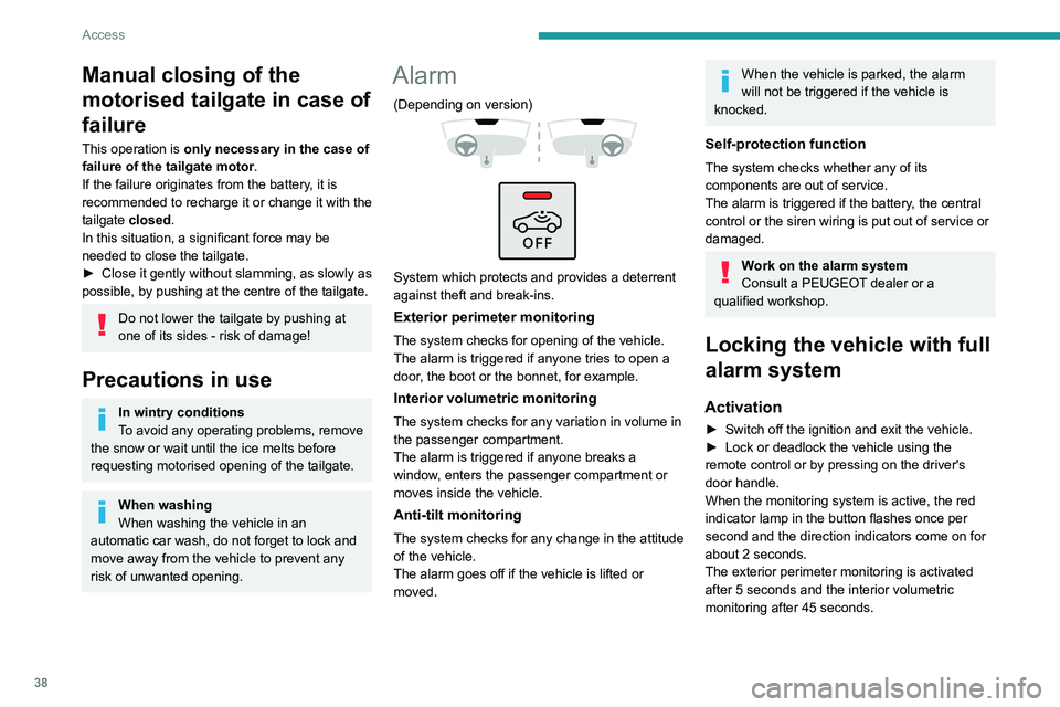 PEUGEOT 308 2022  Owners Manual 38
Access
Manual closing of the 
motorised tailgate in case of 
failure
This operation is only necessary in the case of 
failure of the tailgate motor .
If the failure originates from the battery, it 