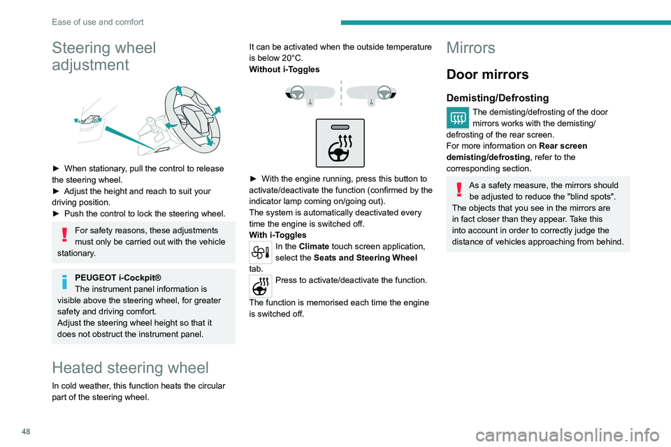 PEUGEOT 308 2022  Owners Manual 48
Ease of use and comfort
Steering wheel 
adjustment
 
 
► When stationary, pull the control to release 
the steering wheel.
►
 
Adjust the height and reach to suit your 
driving position.
►

 