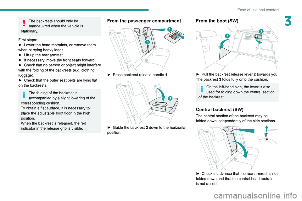 PEUGEOT 308 2022  Owners Manual 51
Ease of use and comfort
3The backrests should only be manoeuvred when the vehicle is 
stationary.
First steps:
►
 
Lower the head restraints, or remove them 
when carrying heavy loads.
►

 
Lif