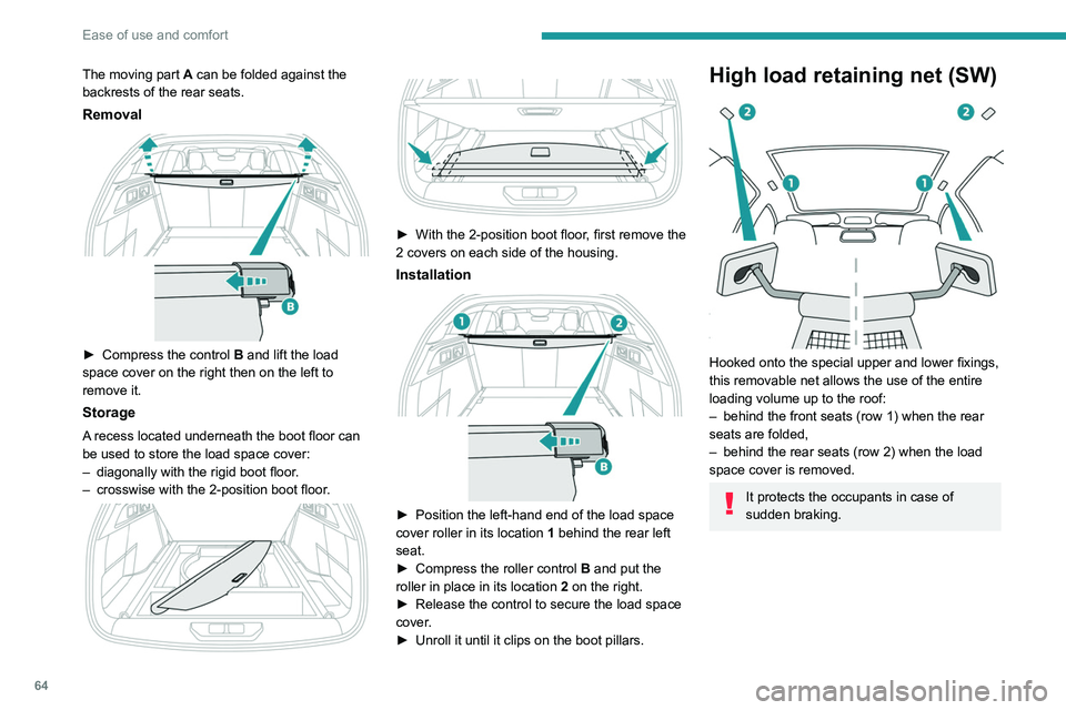 PEUGEOT 308 2022  Owners Manual 64
Ease of use and comfort
The moving part A can be folded against the 
backrests of the rear seats.
Removal 
 
► Compress the control  B  and lift the load 
space cover on the right then on the lef