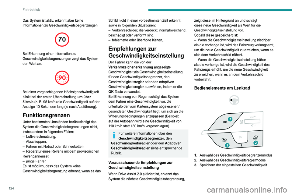 PEUGEOT 308 2022  Betriebsanleitungen (in German) 124
Fahrbetrieb
Das System ist aktiv, erkennt aber keine 
Informationen zu Geschwindigkeitsbegrenzungen.
 
 
Bei Erkennung einer Information zu 
Geschwindigkeitsbegrenzungen zeigt das System 
den Wert