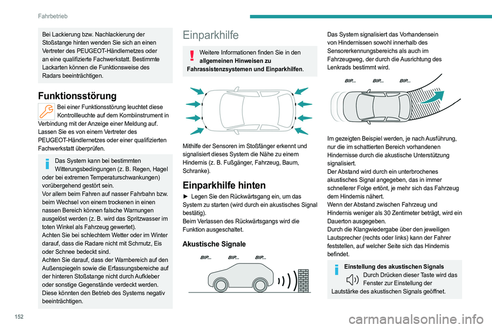 PEUGEOT 308 2022  Betriebsanleitungen (in German) 152
Fahrbetrieb
Bei Lackierung bzw. Nachlackierung der 
Stoßstange hinten wenden Sie sich an einen 
Vertreter des PEUGEOT-Händlernetzes oder 
an eine qualifizierte Fachwerkstatt. Bestimmte 
Lackarte