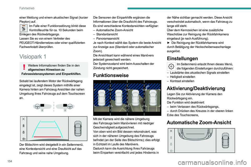 PEUGEOT 308 2022  Betriebsanleitungen (in German) 154
Fahrbetrieb
einer Meldung und einem akustischen Signal (kurzer 
Piepton) auf.
Im Falle einer Funktionsstörung blinkt diese Kontrollleuchte für ca. 10   Sekunden beim 
Einlegen des Rückwärtsgan