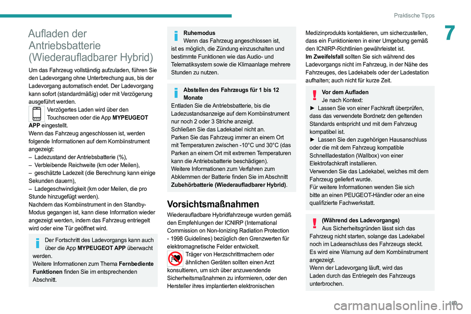 PEUGEOT 308 2022  Betriebsanleitungen (in German) 169
Praktische Tipps
7Aufladen der Antriebsbatterie 
(Wiederaufladbarer Hybrid)
Um das Fahrzeug vollständig aufzuladen, führen Sie 
den Ladevorgang ohne Unterbrechung aus, bis der 
Ladevorgang autom