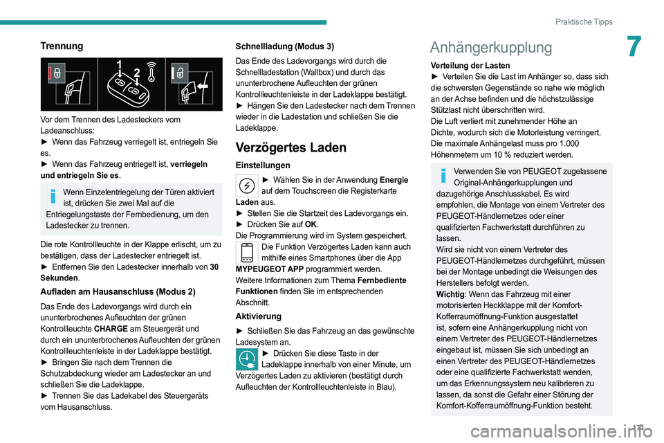 PEUGEOT 308 2022  Betriebsanleitungen (in German) 171
Praktische Tipps
7Trennung 
 
Vor dem Trennen des Ladesteckers vom 
Ladeanschluss:
► 
W
 enn das Fahrzeug verriegelt ist, entriegeln Sie 
es.
►
 
W
 enn das Fahrzeug entriegelt ist, verriegeln