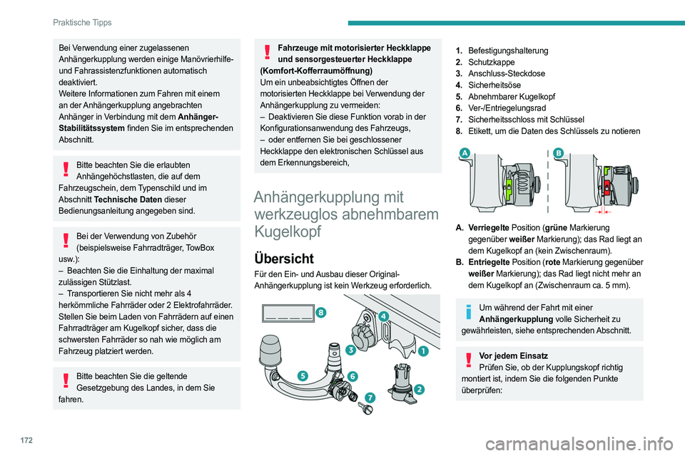 PEUGEOT 308 2022  Betriebsanleitungen (in German) 172
Praktische Tipps
Bei Verwendung einer zugelassenen 
Anhängerkupplung werden einige Manövrierhilfe- 
und Fahrassistenzfunktionen automatisch 
deaktiviert.
Weitere Informationen zum Fahren mit ein