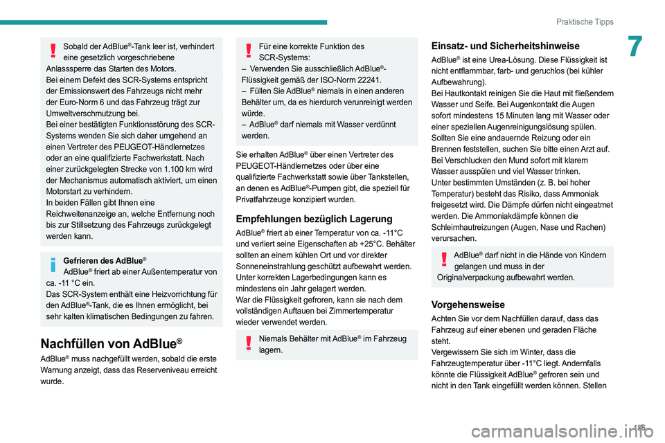 PEUGEOT 308 2022  Betriebsanleitungen (in German) 185
Praktische Tipps
7Sobald  der AdBlue®-Tank leer ist, verhindert 
eine gesetzlich vorgeschriebene 
Anlasssperre das Starten des Motors.
Bei einem Defekt des SCR-Systems entspricht 
der Emissionswe