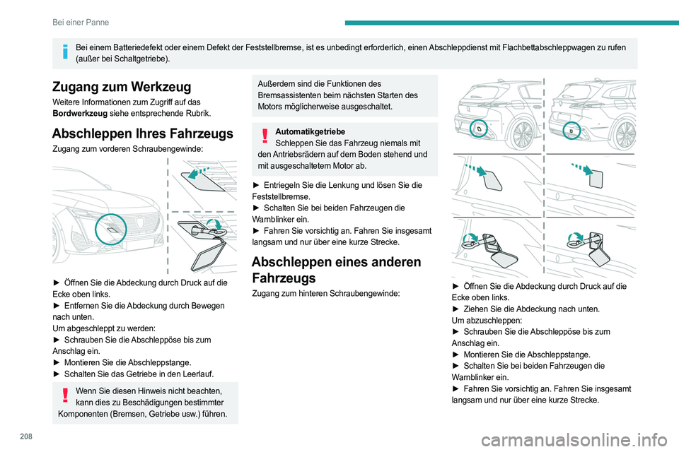 PEUGEOT 308 2022  Betriebsanleitungen (in German) 208
Bei einer Panne
Bei einem Batteriedefekt oder einem Defekt der Feststellbremse, ist es u\
nbedingt erforderlich, einen Abschleppdienst mit Flachbettabschleppwagen zu rufen (außer bei Schaltgetrie