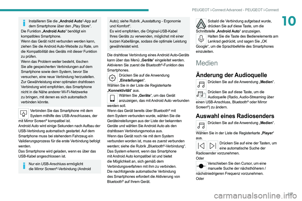 PEUGEOT 308 2022  Betriebsanleitungen (in German) 227
PEUGEOT i-Connect Advanced - PEUGEOT i-Connect
10Installieren Sie die „Android Auto“-App auf dem Smartphone über den „Play Store“.
Die Funktion „Android Auto“ benötigt ein 
kompatibl