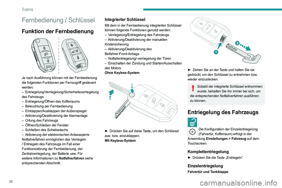 PEUGEOT 308 2022  Betriebsanleitungen (in German) 28
Zugang
Fernbedienung / Schlüssel
Funktion der Fernbedienung 
 
Je nach Ausführung können mit der Fernbedienung 
die folgenden Funktionen per Fernzugriff gesteuert 
werden:
– 
Entriegelung/V
 e