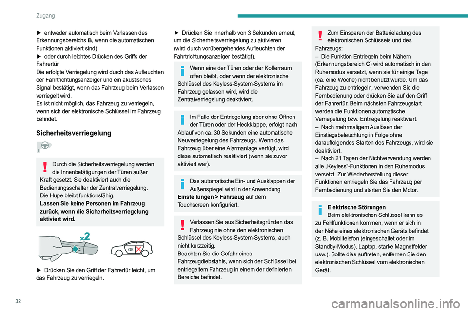 PEUGEOT 308 2022  Betriebsanleitungen (in German) 32
Zugang
► entweder automatisch beim Verlassen des 
Erkennungsbereichs  B, wenn die automatischen 
Funktionen aktiviert sind),
►
 
oder durch leichtes Drücken des Griffs der
  
Fahrertür.
Die e