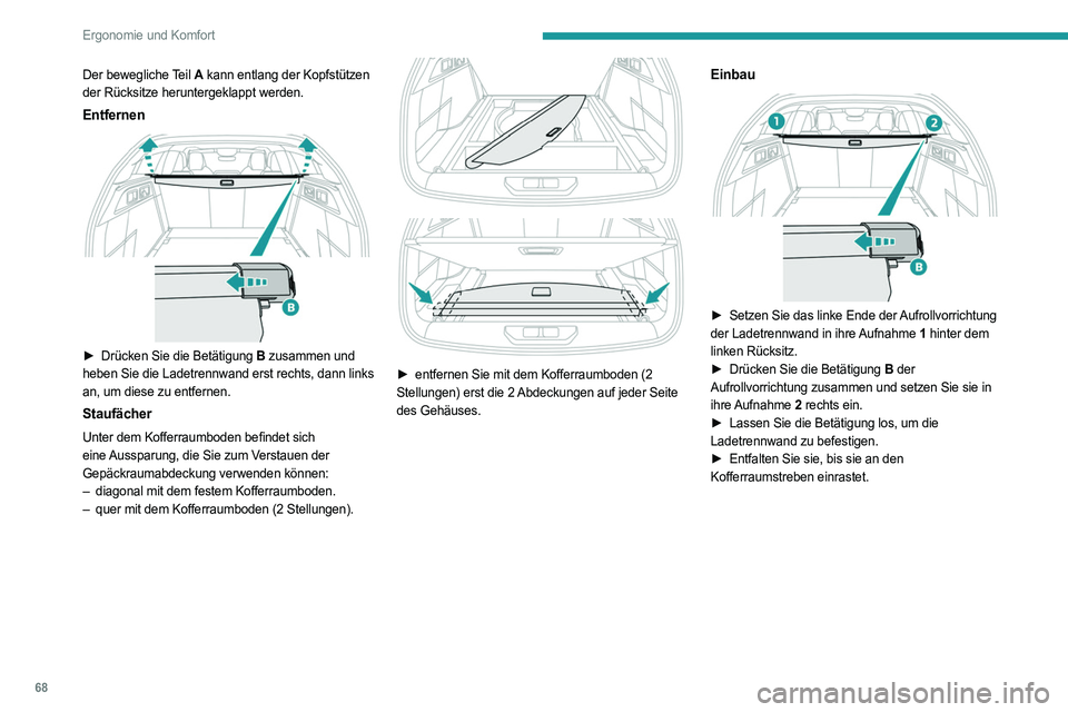 PEUGEOT 308 2022  Betriebsanleitungen (in German) 68
Ergonomie und Komfort
Der bewegliche Teil A kann entlang der Kopfstützen 
der Rücksitze heruntergeklappt werden.
Entfernen 
 
► Drücken Sie die Betätigung  B zusammen und 
heben Sie die Ladet