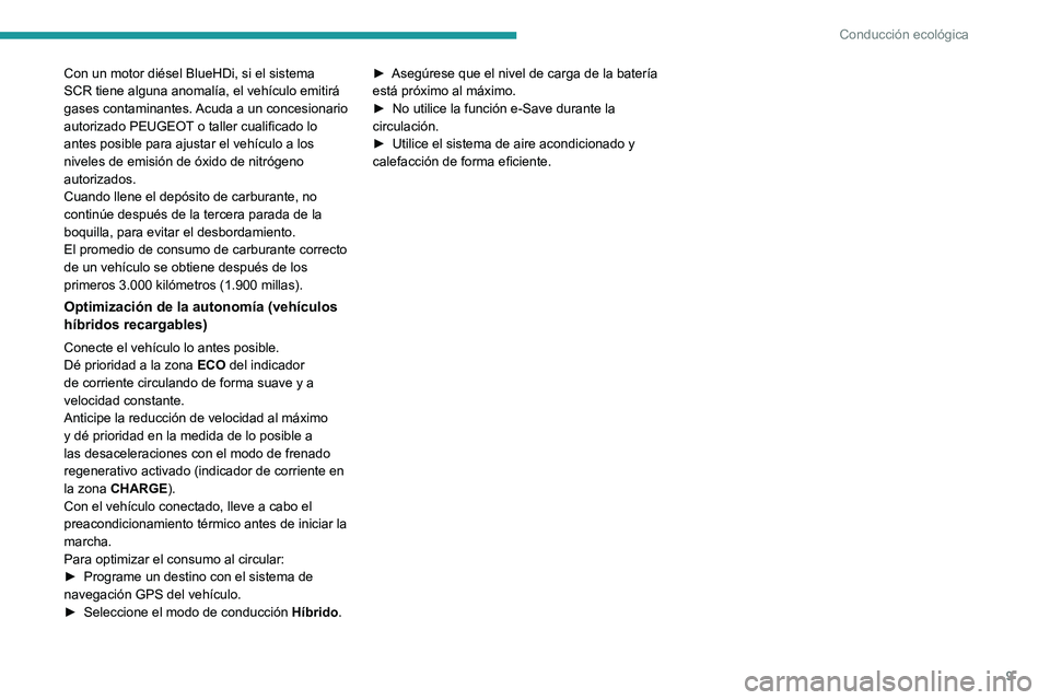 PEUGEOT 308 2022 Manual del propietario (in Spanish) 9
Conducción ecológica
Con un motor diésel BlueHDi, si el sistema
SCR tiene alguna anomalía, el vehículo emitirá
gases contaminantes. Acuda a un concesionario
autorizado PEUGEOT o taller cual PEUGEOT 308 2022 Manual del propietario (in Spanish) 9
Conducción ecológica
Con un motor diésel BlueHDi, si el sistema
SCR tiene alguna anomalía, el vehículo emitirá
gases contaminantes. Acuda a un concesionario
autorizado PEUGEOT o taller cual