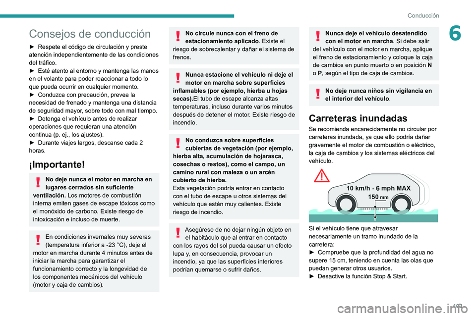 PEUGEOT 308 2022 Manual del propietario (in Spanish) 103
Conducción
6Consejos de conducción
► Respete el código de circulación y preste
atención independientemente de las condiciones
del tráfico.
►
Esté atento al entorno y mantenga las ma PEUGEOT 308 2022 Manual del propietario (in Spanish) 103
Conducción
6Consejos de conducción
► Respete el código de circulación y preste
atención independientemente de las condiciones
del tráfico.
►
Esté atento al entorno y mantenga las ma