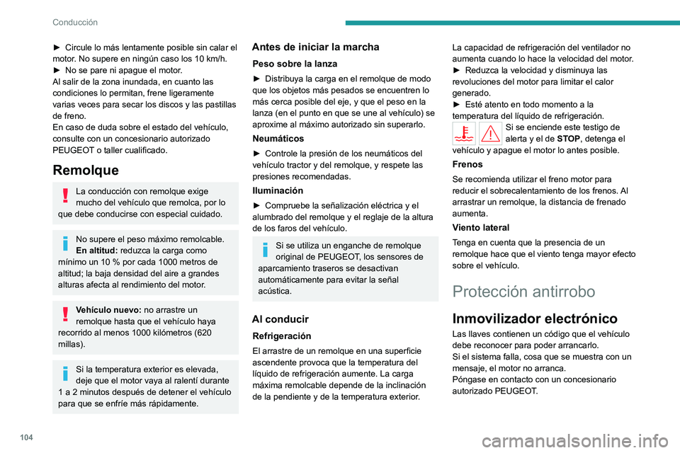 PEUGEOT 308 2022 Manual del propietario (in Spanish) 104
Conducción
► Circule lo más lentamente posible sin calar el
motor . No supere en ningún caso los 10 km/h.
►
No se pare ni apague el motor
.
Al salir de la zona inundada, en cuanto las PEUGEOT 308 2022 Manual del propietario (in Spanish) 104
Conducción
► Circule lo más lentamente posible sin calar el
motor . No supere en ningún caso los 10 km/h.
►
No se pare ni apague el motor
.
Al salir de la zona inundada, en cuanto las