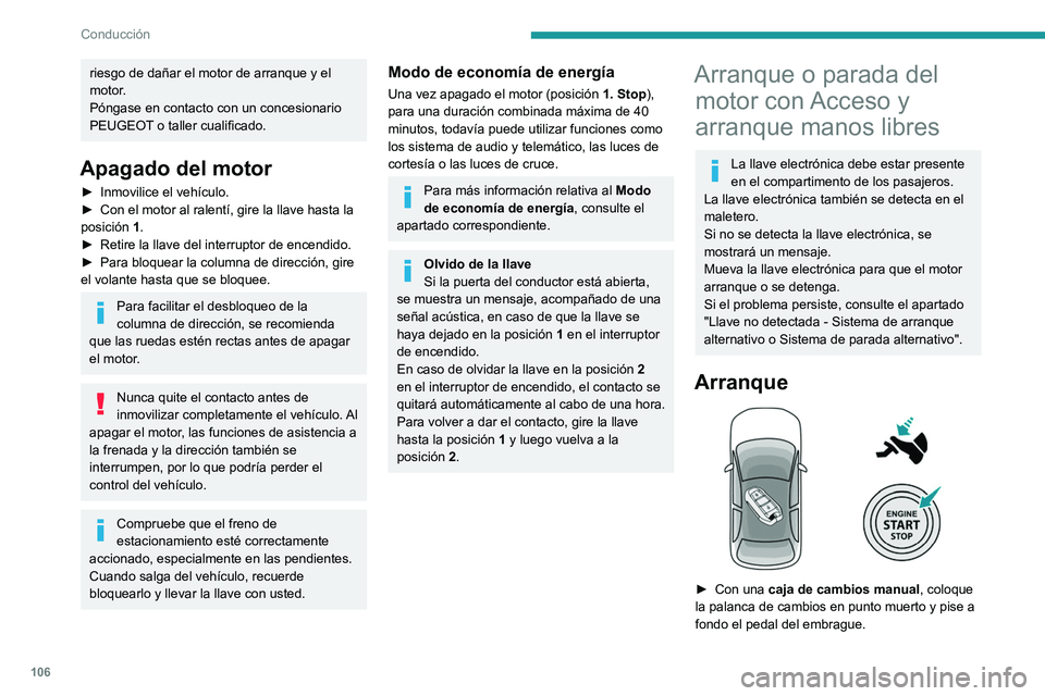PEUGEOT 308 2022 Manual del propietario (in Spanish) 106
Conducción
riesgo de dañar el motor de arranque y el
motor.
Póngase en contacto con un concesionario
PEUGEOT o taller cualificado.
Apagado del motor
► Inmovilice el vehículo.
► Con el m PEUGEOT 308 2022 Manual del propietario (in Spanish) 106
Conducción
riesgo de dañar el motor de arranque y el
motor.
Póngase en contacto con un concesionario
PEUGEOT o taller cualificado.
Apagado del motor
► Inmovilice el vehículo.
► Con el m
