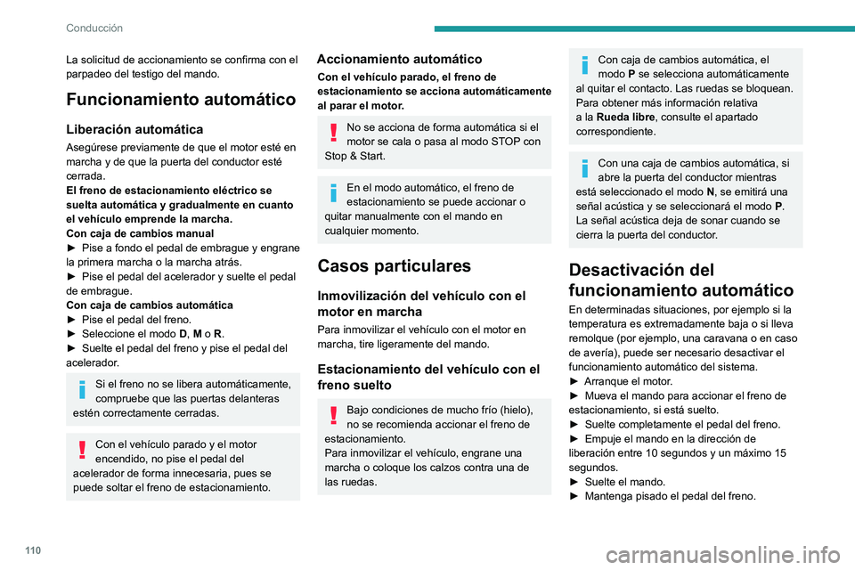 PEUGEOT 308 2022 Manual del propietario (in Spanish) 11 0
Conducción
La solicitud de accionamiento se confirma con el
parpadeo del testigo del mando.
Funcionamiento automático
Liberación automática
Asegúrese previamente de que el motor esté en
m PEUGEOT 308 2022 Manual del propietario (in Spanish) 11 0
Conducción
La solicitud de accionamiento se confirma con el
parpadeo del testigo del mando.
Funcionamiento automático
Liberación automática
Asegúrese previamente de que el motor esté en
m