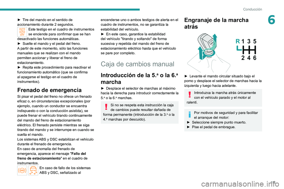 PEUGEOT 308 2022 Manual del propietario (in Spanish) 111
Conducción
6► Tire del mando en el sentido de
accionamiento durante 2 segundos.
Este testigo en el cuadro de instrumentos
se enciende para confirmar que se han
desactivado las funciones aut PEUGEOT 308 2022 Manual del propietario (in Spanish) 111
Conducción
6► Tire del mando en el sentido de
accionamiento durante 2 segundos.
Este testigo en el cuadro de instrumentos
se enciende para confirmar que se han
desactivado las funciones aut