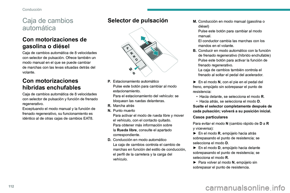 PEUGEOT 308 2022 Manual del propietario (in Spanish) 11 2
Conducción
Caja de cambios
automática
Con motorizaciones de
gasolina o diésel
Caja de cambios automática de 8 velocidades
con selector de pulsación. Ofrece también un
modo manual en el PEUGEOT 308 2022 Manual del propietario (in Spanish) 11 2
Conducción
Caja de cambios
automática
Con motorizaciones de
gasolina o diésel
Caja de cambios automática de 8 velocidades
con selector de pulsación. Ofrece también un
modo manual en el
